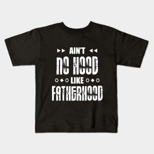 Ain't No Hood Like Fatherhood Kids T-Shirt